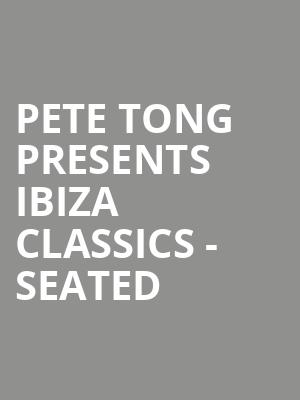 Pete Tong presents Ibiza Classics - Seated at O2 Arena